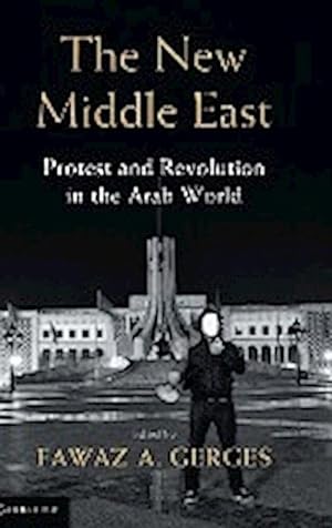 Bild des Verkufers fr The New Middle East : Protest and Revolution in the Arab World zum Verkauf von AHA-BUCH GmbH