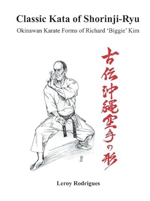 Imagen del vendedor de Classic Kata of Shorinji Ryu : Okinawan Karate Forms of Richard 'Biggie' Kim a la venta por AHA-BUCH GmbH