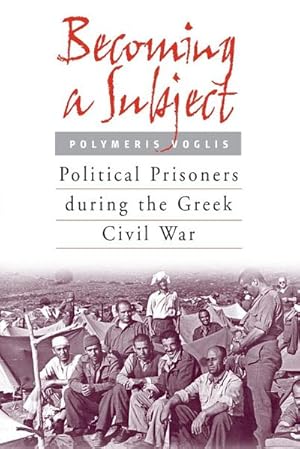 Seller image for Becoming a Subject : Political Prisoners During the Greek Civil War, 1945-1950 for sale by AHA-BUCH GmbH