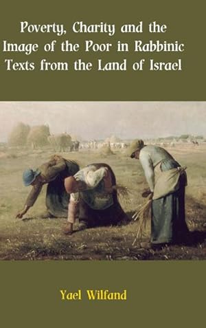 Image du vendeur pour Poverty, Charity and the Image of the Poor in Rabbinic Texts from the Land of Israel mis en vente par AHA-BUCH GmbH