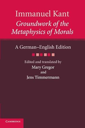 Bild des Verkufers fr Immanuel Kant : Groundwork of the Metaphysics of Morals: A German English Edition zum Verkauf von AHA-BUCH GmbH