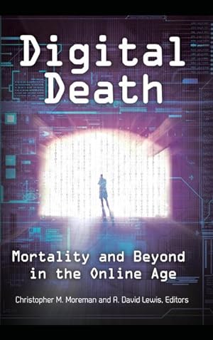 Imagen del vendedor de Digital Death : Mortality and Beyond in the Online Age a la venta por AHA-BUCH GmbH