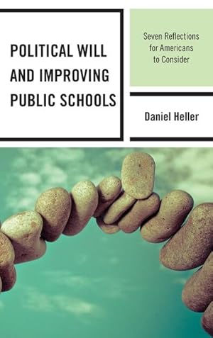 Seller image for Political Will and Improving Public Schools : Seven Reflections for Americans to Consider for sale by AHA-BUCH GmbH