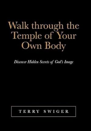 Seller image for Walk Through the Temple of Your Own Body : Discover Hidden Secrets of God's Image for sale by AHA-BUCH GmbH