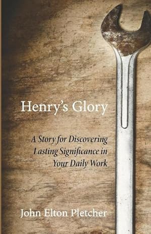 Seller image for Henry's Glory : A Story for Discovering Lasting Significance in Your Daily Work for sale by AHA-BUCH GmbH