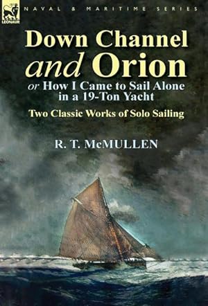Seller image for Down Channel and Orion (or How I Came to Sail Alone in a 19-Ton Yacht) : Two Classic Works of Solo Sailing for sale by AHA-BUCH GmbH