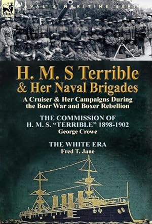 Image du vendeur pour H. M. S Terrible and Her Naval Brigades : A Cruiser & Her Campaigns During the Boer War and Boxer Rebellion-The Commission of H. M. S. Terrible 1898 mis en vente par AHA-BUCH GmbH