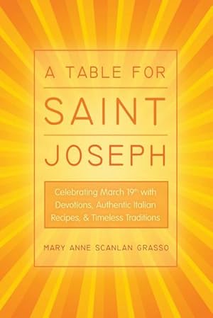 Bild des Verkufers fr A Table for Saint Joseph : Celebrating March 19th with Devotions, Authentic Italian Recipes, and Timeless Traditions zum Verkauf von AHA-BUCH GmbH