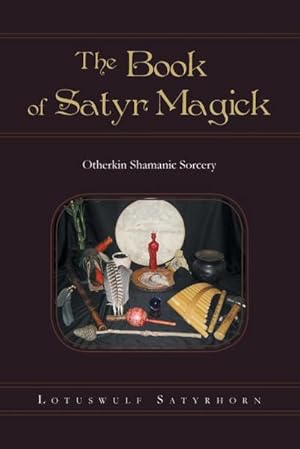 Bild des Verkufers fr The Book of Satyr Magick : Otherkin Shamanic Sorcery zum Verkauf von AHA-BUCH GmbH