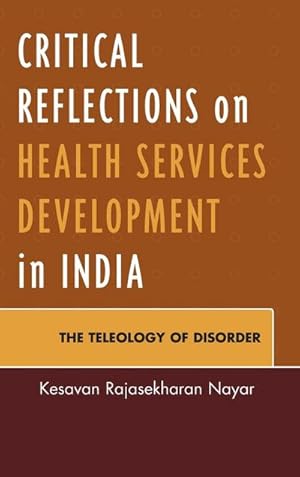 Seller image for Critical Reflections on Health Services Development in India : The Teleology of Disorder for sale by AHA-BUCH GmbH