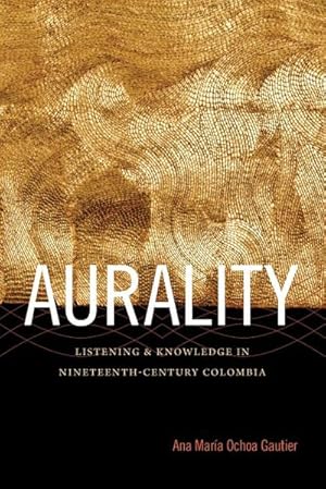 Imagen del vendedor de Aurality : Listening and Knowledge in Nineteenth-Century Colombia a la venta por AHA-BUCH GmbH