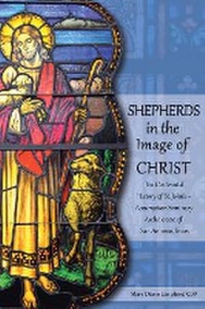 Seller image for Shepherds in the Image of Christ : The Centennial History of St. John's Assumption Seminary Archdiocese of San Antonio, Texas for sale by AHA-BUCH GmbH