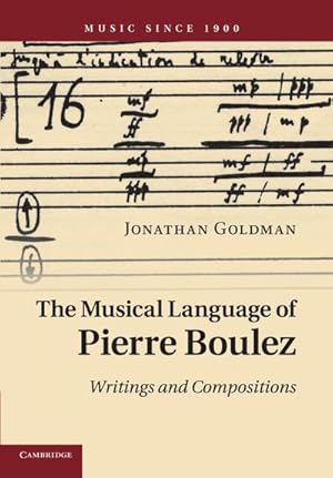 Imagen del vendedor de The Musical Language of Pierre Boulez : Writings and Compositions a la venta por AHA-BUCH GmbH