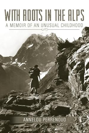 Bild des Verkufers fr With Roots in the Alps : A Memoir of an Unusual Childhood zum Verkauf von AHA-BUCH GmbH