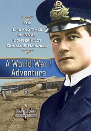 Immagine del venditore per A World War 1 Adventure : The Life and Times of Rnas Bomber Pilot Donald E. Harkness venduto da AHA-BUCH GmbH