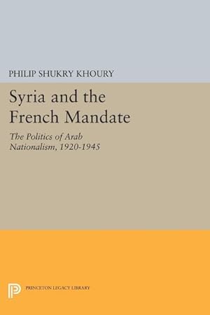 Bild des Verkufers fr Syria and the French Mandate : The Politics of Arab Nationalism, 1920-1945 zum Verkauf von AHA-BUCH GmbH