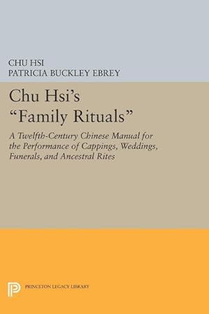 Bild des Verkufers fr Chu Hsi's Family Rituals : A Twelfth-Century Chinese Manual for the Performance of Cappings, Weddings, Funerals, and Ancestral Rites zum Verkauf von AHA-BUCH GmbH