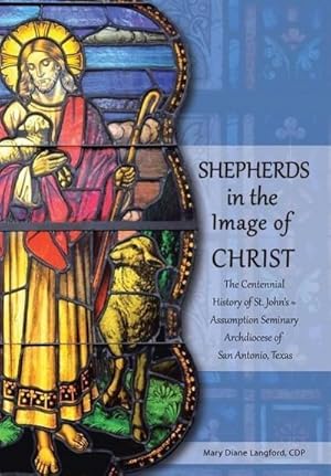 Seller image for Shepherds in the Image of Christ : The Centennial History of St. John's Assumption Seminary Archdiocese of San Antonio, Texas for sale by AHA-BUCH GmbH