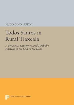 Seller image for Todos Santos in Rural Tlaxcala : A Syncretic, Expressive, and Symbolic Analysis of the Cult of the Dead for sale by AHA-BUCH GmbH