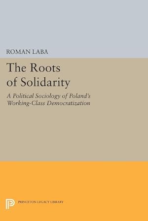 Bild des Verkufers fr The Roots of Solidarity : A Political Sociology of Poland's Working-Class Democratization zum Verkauf von AHA-BUCH GmbH