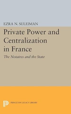 Seller image for Private Power and Centralization in France : The Notaires and the State for sale by AHA-BUCH GmbH