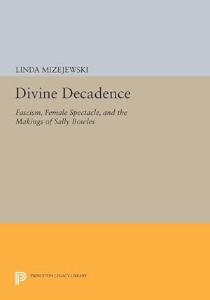Seller image for Divine Decadence : Fascism, Female Spectacle, and the Makings of Sally Bowles for sale by AHA-BUCH GmbH