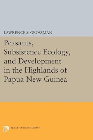 Seller image for Peasants, Subsistence Ecology, and Development in the Highlands of Papua New Guinea for sale by AHA-BUCH GmbH