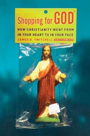 Immagine del venditore per Shopping for God : How Christianity Went from in Your Heart to in Your Face venduto da AHA-BUCH GmbH
