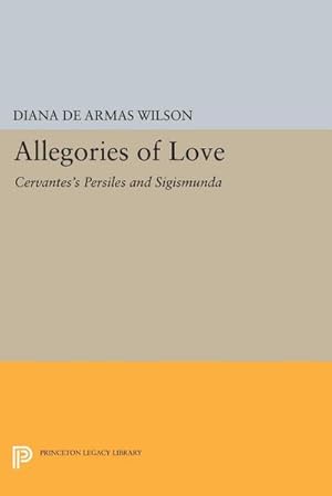 Immagine del venditore per Allegories of Love : Cervantes's Persiles and Sigismunda venduto da AHA-BUCH GmbH