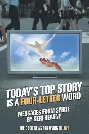 Bild des Verkufers fr Today's Top Story Is a Four-Letter Word : Messages from Spirit: The Good News for Living in Love zum Verkauf von AHA-BUCH GmbH