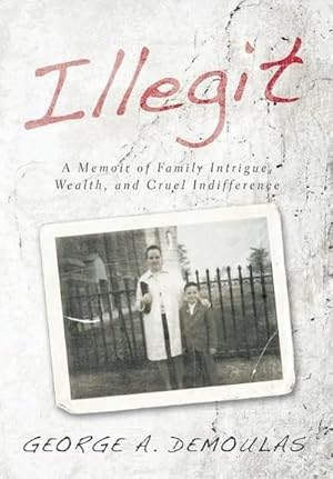 Seller image for Illegit : A Memoir of Family Intrigue, Wealth, and Cruel Indifference for sale by AHA-BUCH GmbH