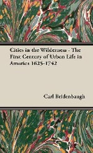 Bild des Verkufers fr Cities in the Wilderness - The First Century of Urban Life in America 1625-1742 zum Verkauf von AHA-BUCH GmbH