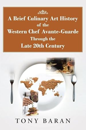 Seller image for A Brief Culinary Art History of the Western Chef Avante-Guarde Through the Late 20th Century for sale by AHA-BUCH GmbH