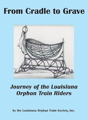 Bild des Verkufers fr From Cradle to Grave : Journey of the Louisiana Orphan Train Riders zum Verkauf von AHA-BUCH GmbH