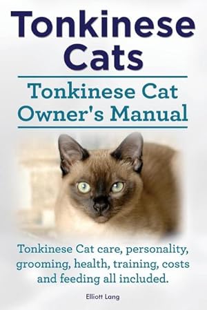 Bild des Verkufers fr Tonkinese Cats. Tonkinese Cat Owner's Manual. Tonkinese Cat Care, Personality, Grooming, Health, Training, Costs and Feeding All Included. zum Verkauf von AHA-BUCH GmbH