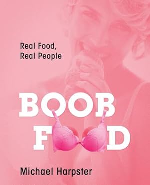 Bild des Verkufers fr Boob Food : Real Food, Real People zum Verkauf von AHA-BUCH GmbH
