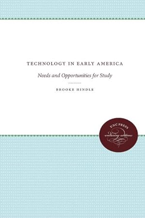 Image du vendeur pour Technology in Early America : Needs and Opportunities for Study mis en vente par AHA-BUCH GmbH