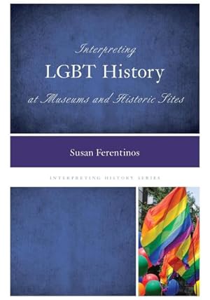 Seller image for Interpreting LGBT History at Museums and Historic Sites for sale by AHA-BUCH GmbH