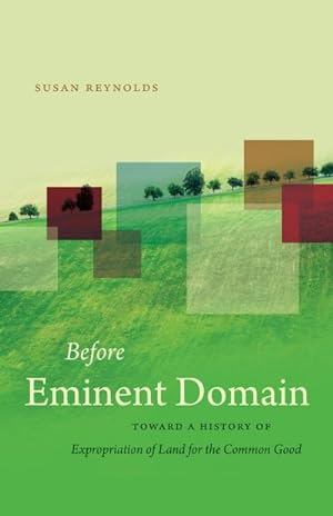 Seller image for Before Eminent Domain : Toward a History of Expropriation of Land for the Common Good for sale by AHA-BUCH GmbH