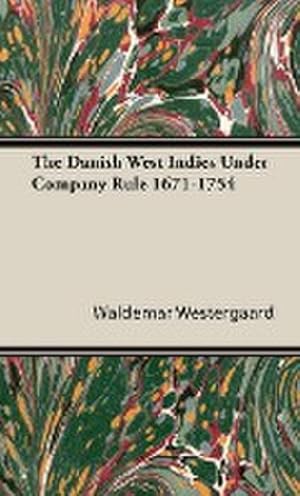 Image du vendeur pour The Danish West Indies Under Company Rule 1671-1754 mis en vente par AHA-BUCH GmbH