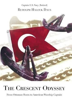 Immagine del venditore per The Crescent Odyssey : From Ottoman Roots to American Warship Captain venduto da AHA-BUCH GmbH