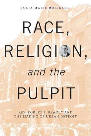 Seller image for Race, Religion, and the Pulpit : Rev. Robert L. Bradby and the Making of Urban Detroit for sale by AHA-BUCH GmbH