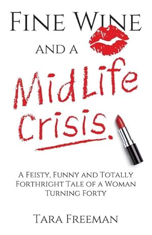 Bild des Verkufers fr Fine Wine and a MidLife Crisis : A Feisty, Funny and Totally Forthright Tale of a Woman Turning Forty zum Verkauf von AHA-BUCH GmbH