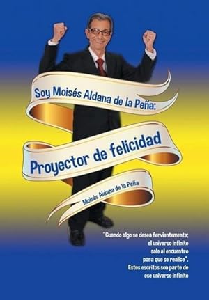 Seller image for Soy Moiss Aldana de la Pea : Proyector de felicidad for sale by AHA-BUCH GmbH