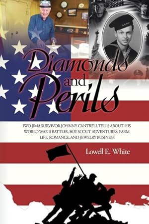 Seller image for Diamonds and Perils : Iwo Jima Survivor Johnny Cantrell Tells about His World War II Battles, Boy Scout Adventures, Farm Life, Romance, and for sale by AHA-BUCH GmbH