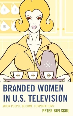 Imagen del vendedor de Branded Women in U.S. Television : When People Become Corporations a la venta por AHA-BUCH GmbH