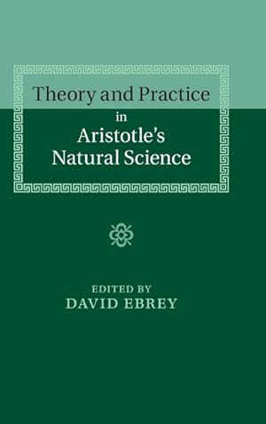 Bild des Verkufers fr Theory and Practice in Aristotle's Natural Science zum Verkauf von AHA-BUCH GmbH