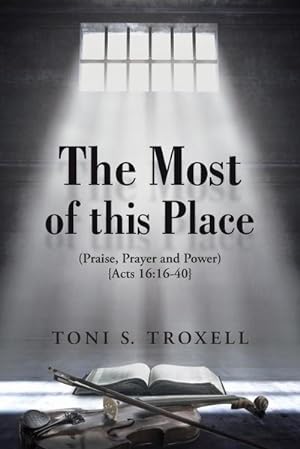 Seller image for The Most of this Place : (Praise, Prayer and Power) {Acts 16:16-40} for sale by AHA-BUCH GmbH