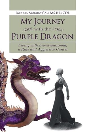 Seller image for My Journey with the Purple Dragon : Living with Leiomyosarcoma, a Rare and Aggressive Cancer for sale by AHA-BUCH GmbH