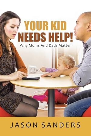 Bild des Verkufers fr Your Kid Needs Help! : Why Moms And Dads Matter zum Verkauf von AHA-BUCH GmbH